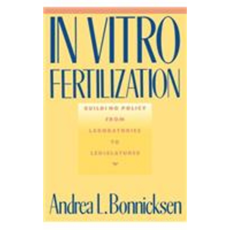 in vitro fertilization: building policy from laboratories to legislatures