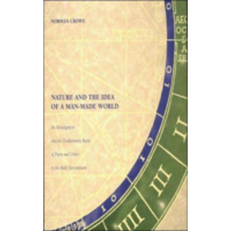 nature and the idea of a man-made world: an investigation into the evolutionary roots of form and order in the built environment