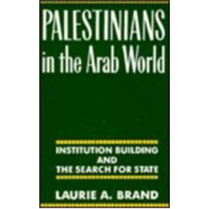 palestinians in the arab world: institution building and the search for state