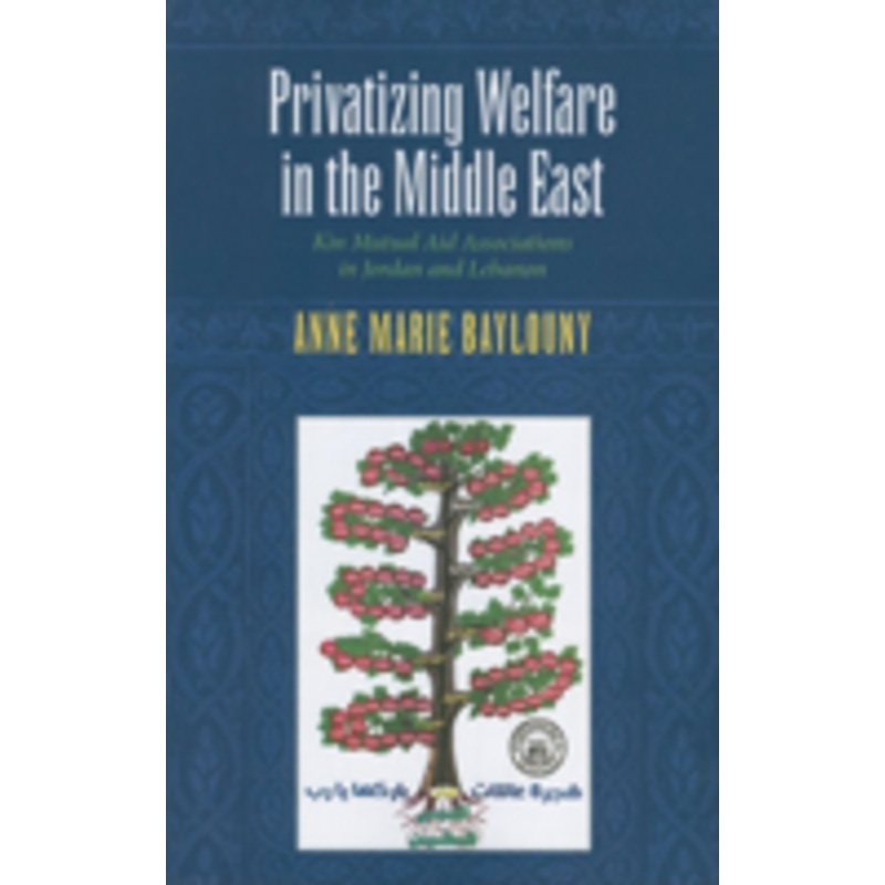 privatizing welfare in the middle east: kin mutual aid associations in jordan and lebanon