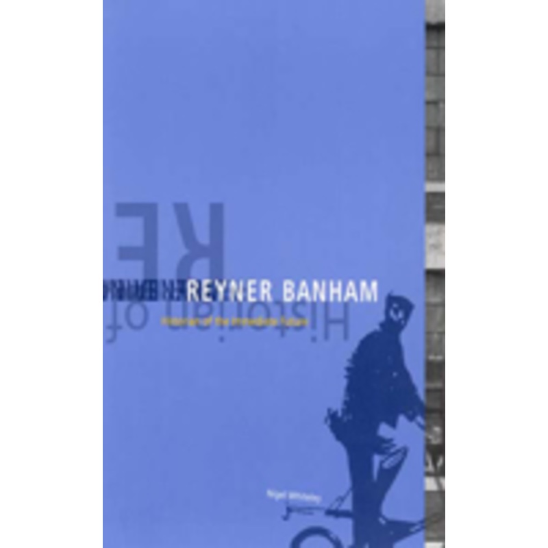 reyner banham: historian of the immediate future