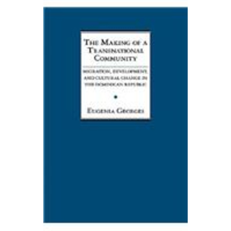 the making of a transnational community: migration, development, and cultural change in the dominican republic