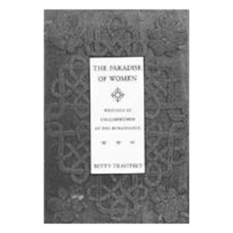the paradise of women: writings by englishwomen in the renaissance