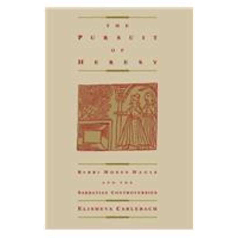 the pursuit of heresy: rabbi moses hagiz and the sabbatian controversy