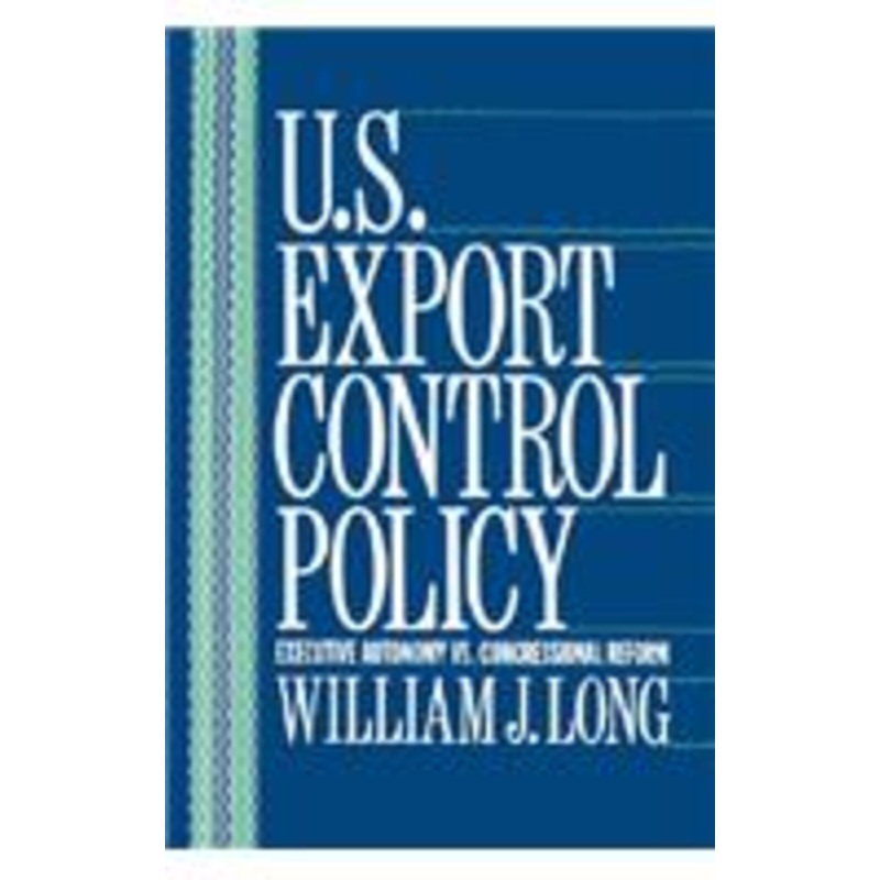u.s. export control policy: executive autonomy vs. congressional reform