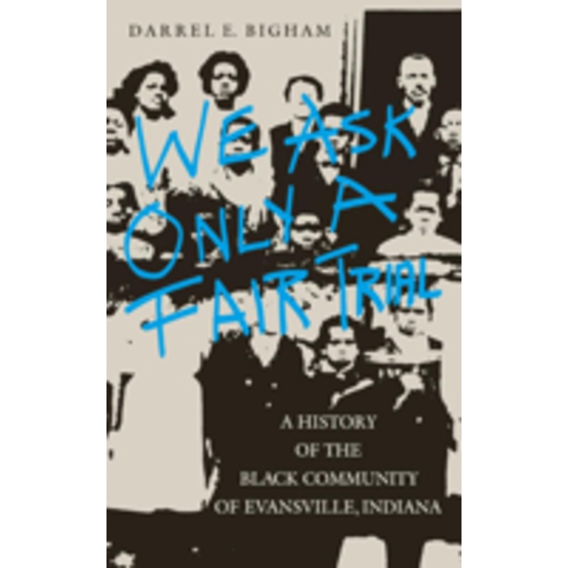 we ask only a fair trial: a history of the black community of evansville, indiana