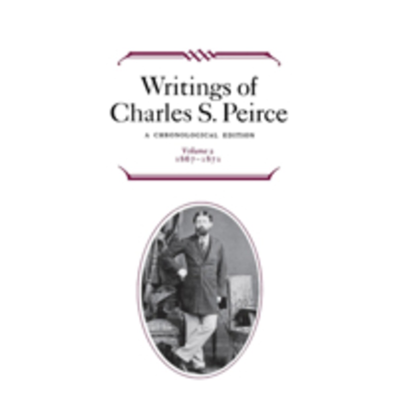 writings of charles s. peirce: a chronological edition, volume 2: a chronological edition, volume 2: 1867-1871