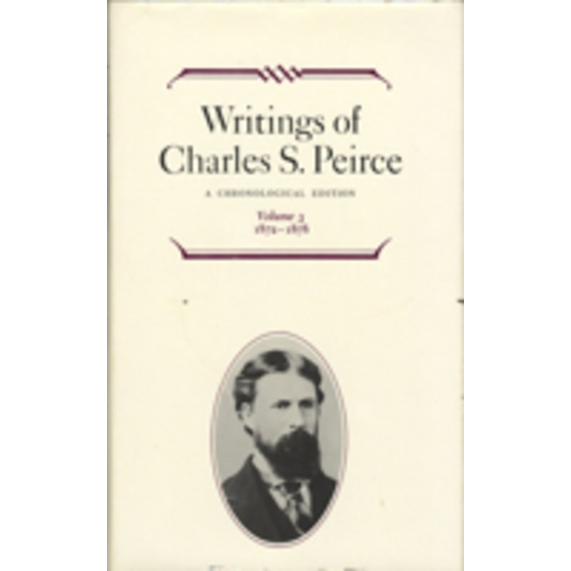 writings of charles s. peirce: a chronological edition, volume 3: a chronological edition, volume 3: 1872 1878