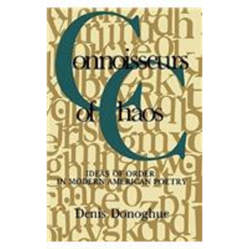 connoisseurs of chaos: ideas of order in modern american poetry