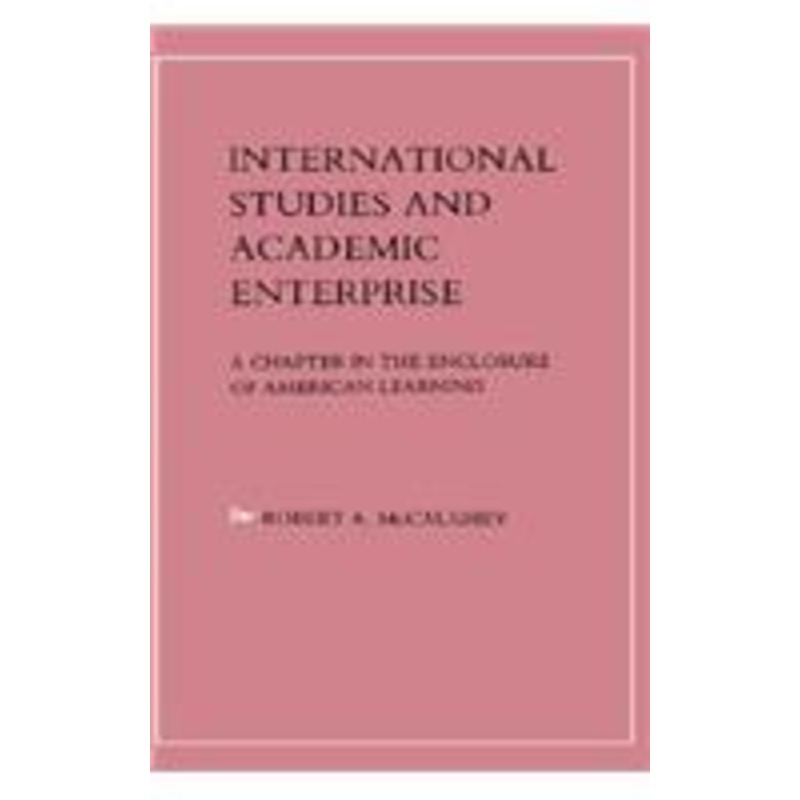 international studies and academic enterprise: a chapter in the enclosure of american learning