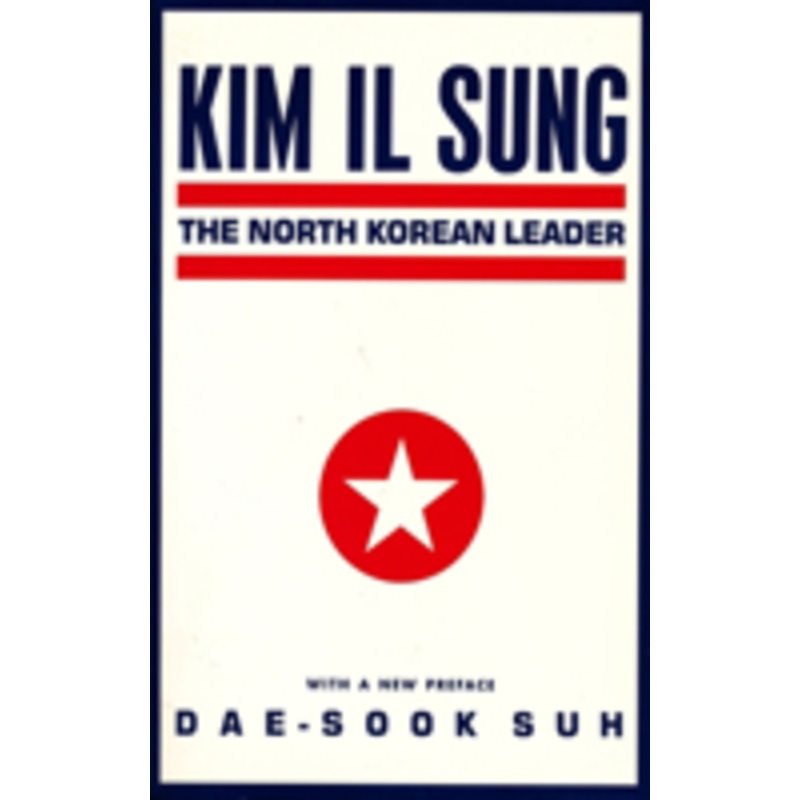 kim il sung: the north korean leader