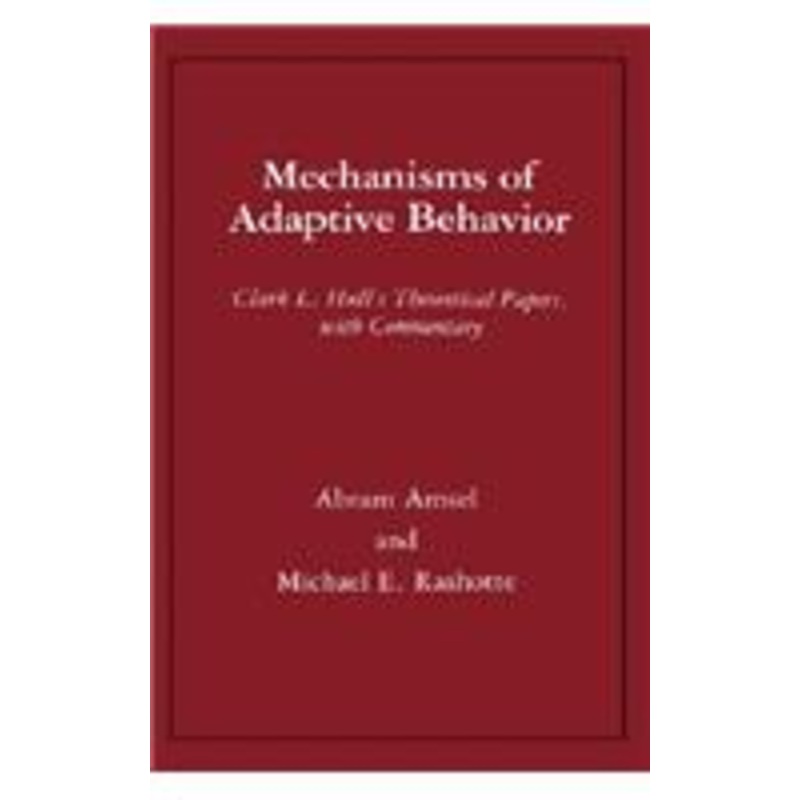 mechanisms of adaptive behavior: clark l. hull’s theoretical papers, with commentary