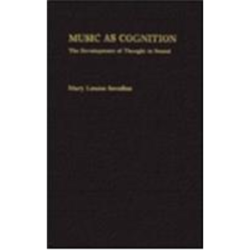 music as cognition: the devlopment of thought in sound
