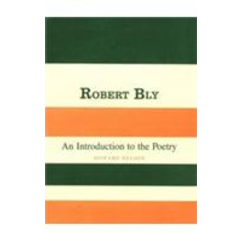 robert bly: an introduction to the poetry