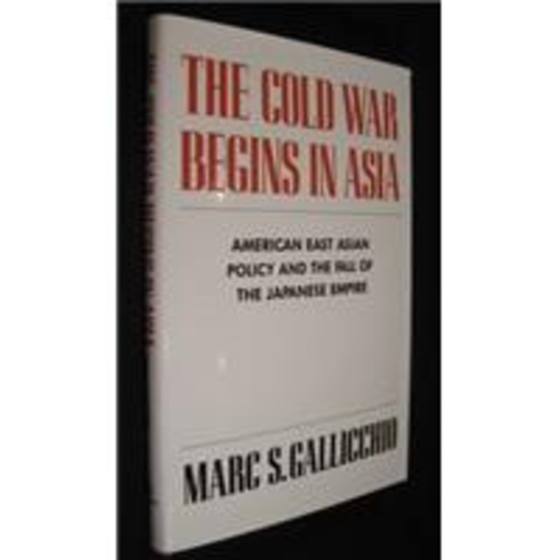 the cold war begins in asia: american east asian policy and the fall of the japanese empire