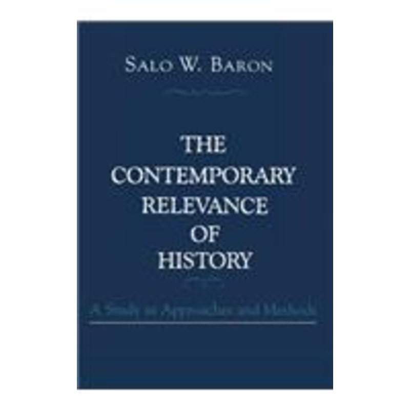 the contemporary relevance of history: a study in approaches and methods