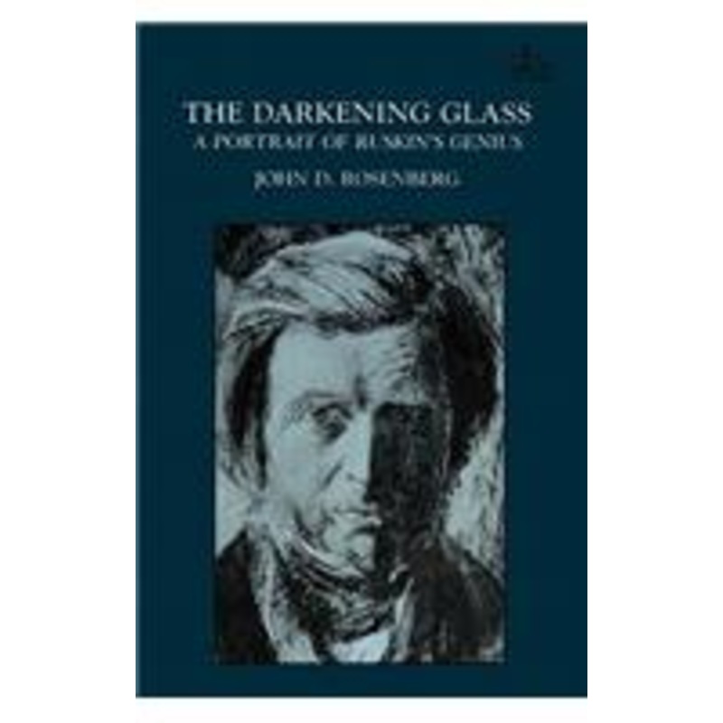 the darkening glass: a portrait of ruskin’s genius