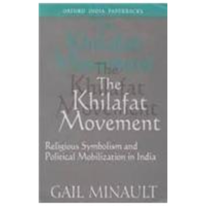 the khilafat movement: religious symbolism and political mobilization in india