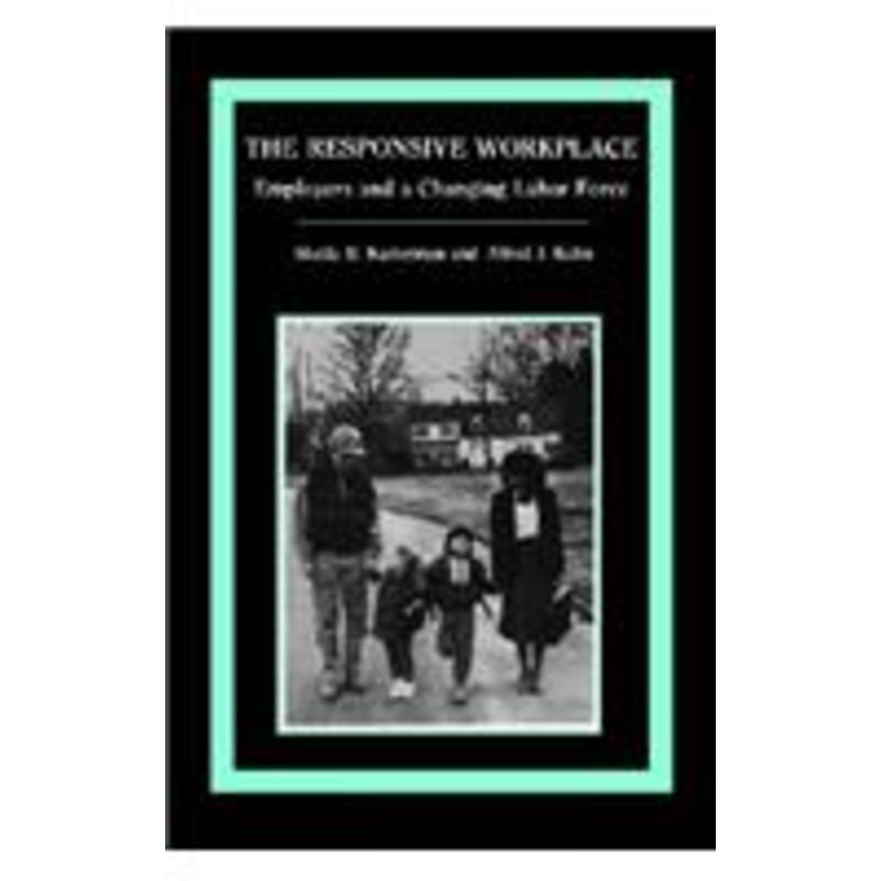 the responsive workplace: employers and a changing labor force
