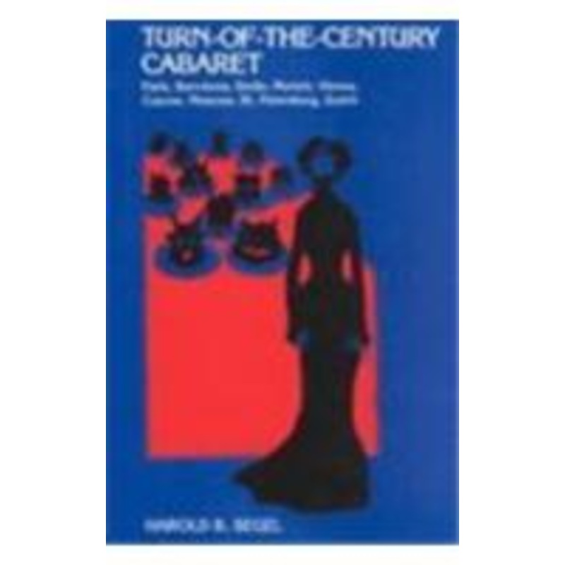 turn-of-the-century cabaret: paris, barcelona, berlin, munich, vienna, cracow, moscow, st. petersburg, zurich