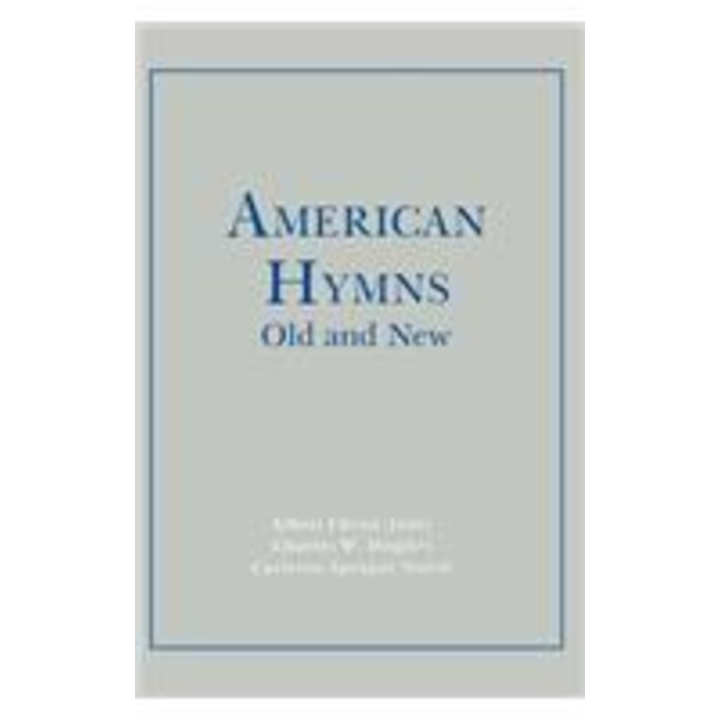 american hymns old and new: notes on the hymns and biographies of the authors and composers
