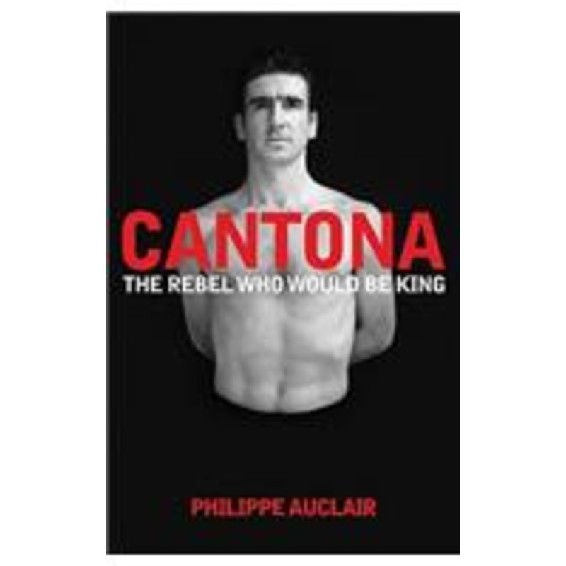 cantona: the rebel who would be king