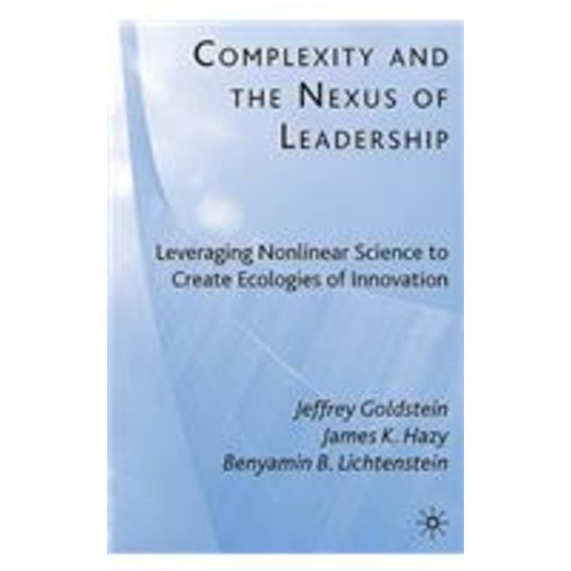 complexity and the nexus of leadership: leveraging nonlinear science to create ecologies of innovation