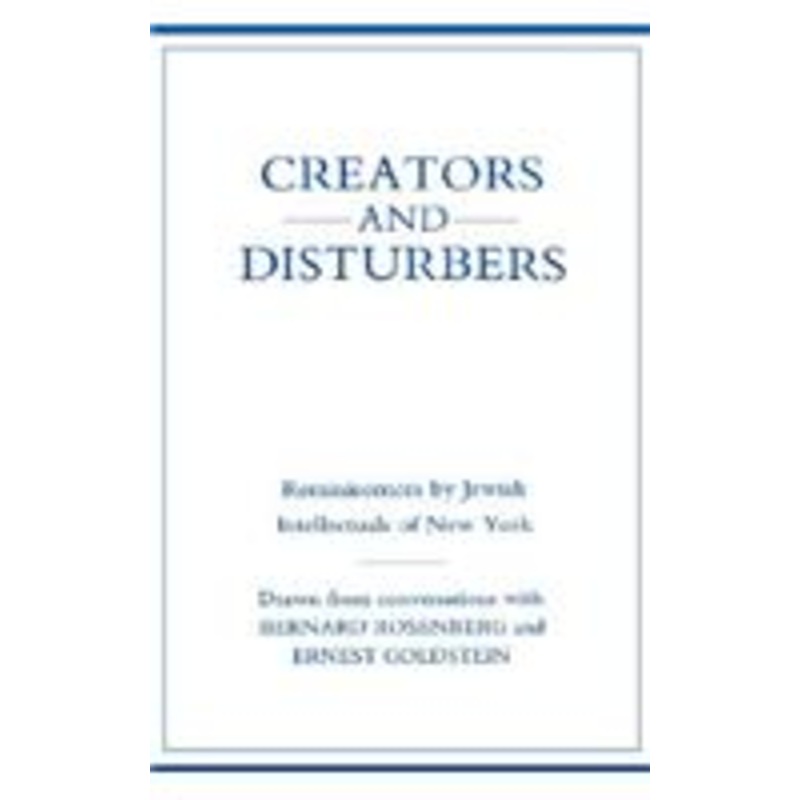 creators and disturbers: reminiscences by jewish intellectuals of new york