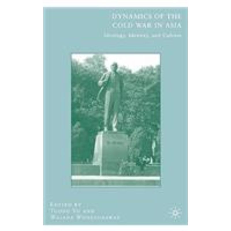 dynamics of the cold war in asia: ideology, identity, and culture