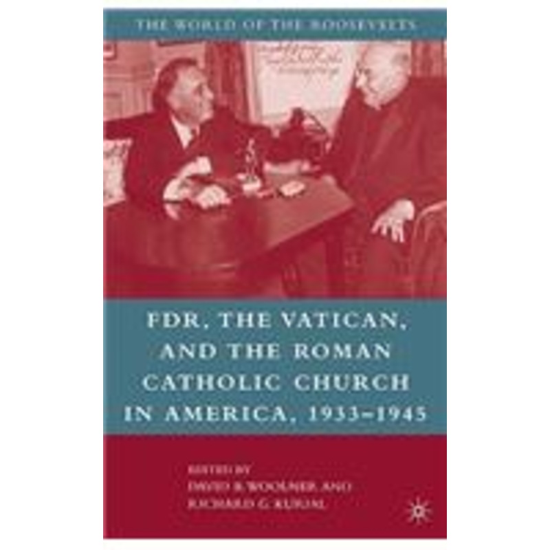 franklin d. roosevelt, the vatican, and the roman catholic church in america, 1933-1945