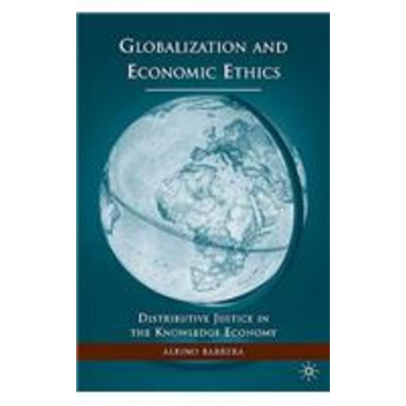 globalization and economic ethics: distributive justice in the knowledge economy