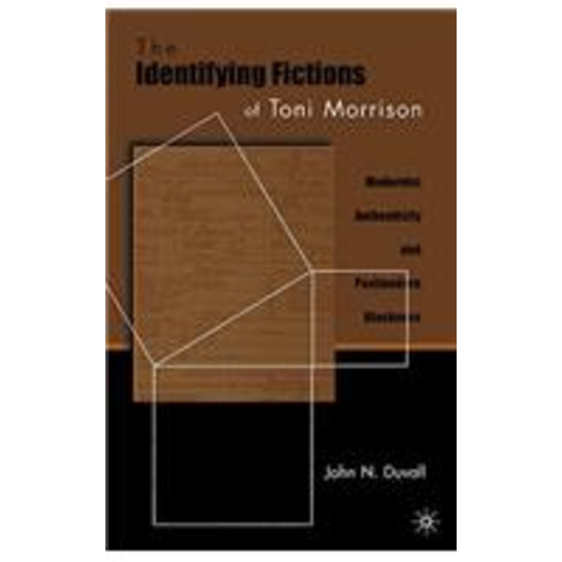 identifying fictions of toni morrison: modernist authenticity and postmodern blackness