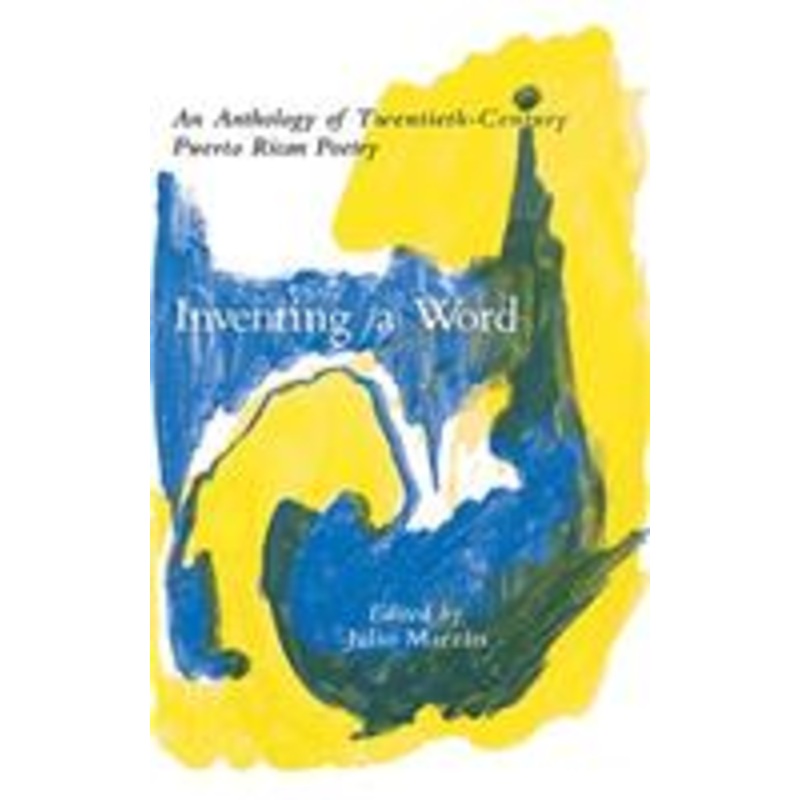 inventing a word: an anthology of twentieth-century puerto rican poetry