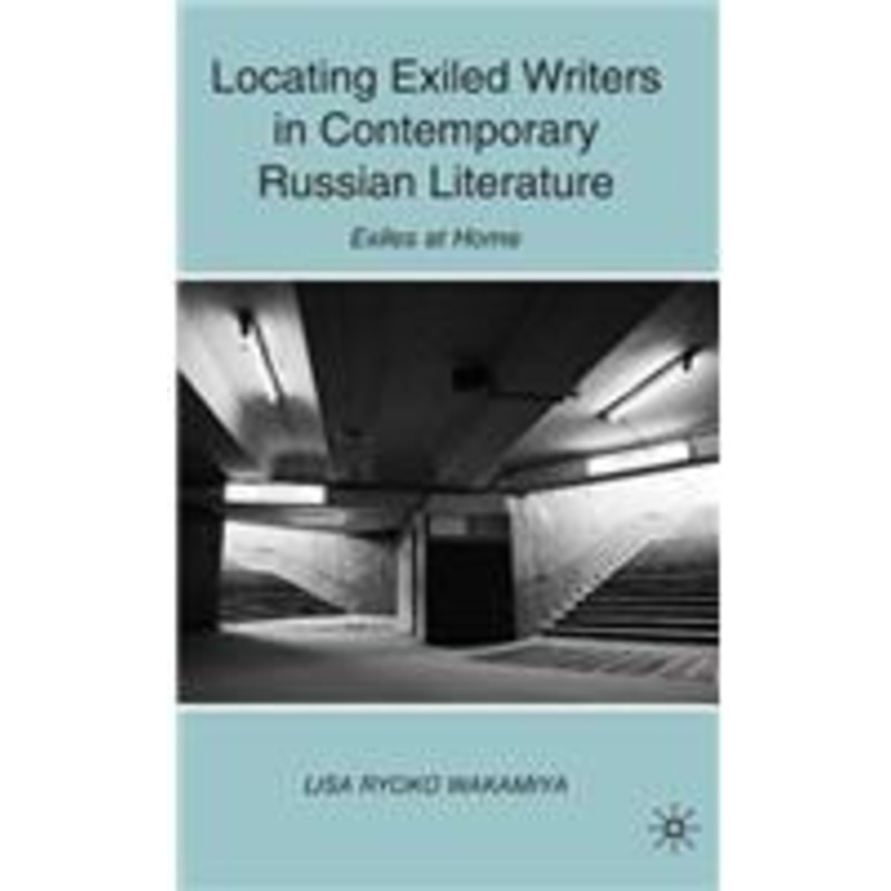locating exiled writers in contemporary russian literature: exiles at home