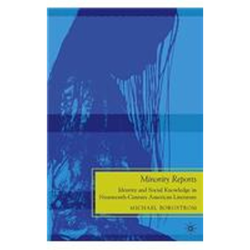minority reports: identity and social knowledge in nineteenth-century american literature