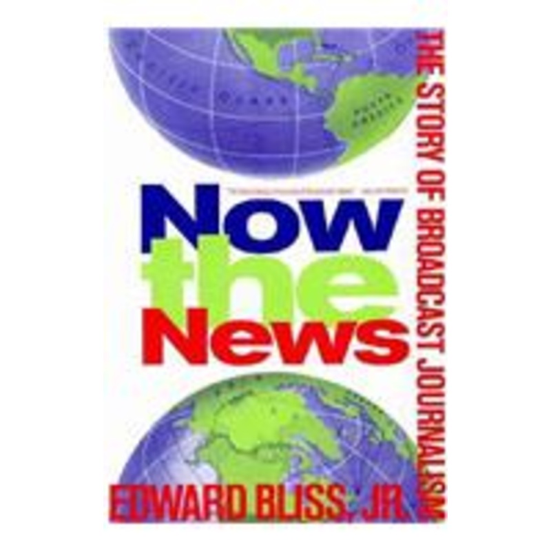 now the news: the story of broadcast journalism