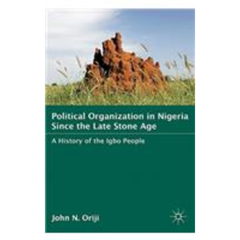 political organization in nigeria since the late stone age: a history of the igbo people