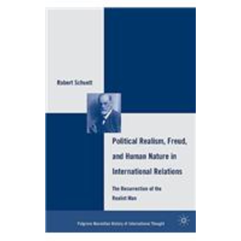 political realism, freud, and human nature in international relations: the resurrection of the realist man