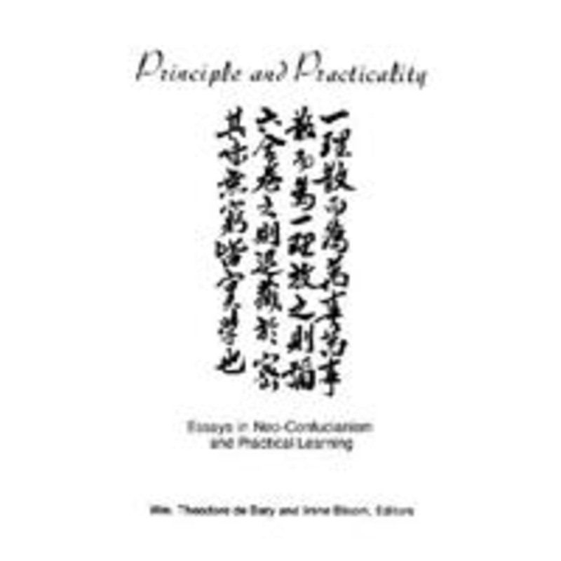 principle and practicality: essays in neo-confucianism and practical learning
