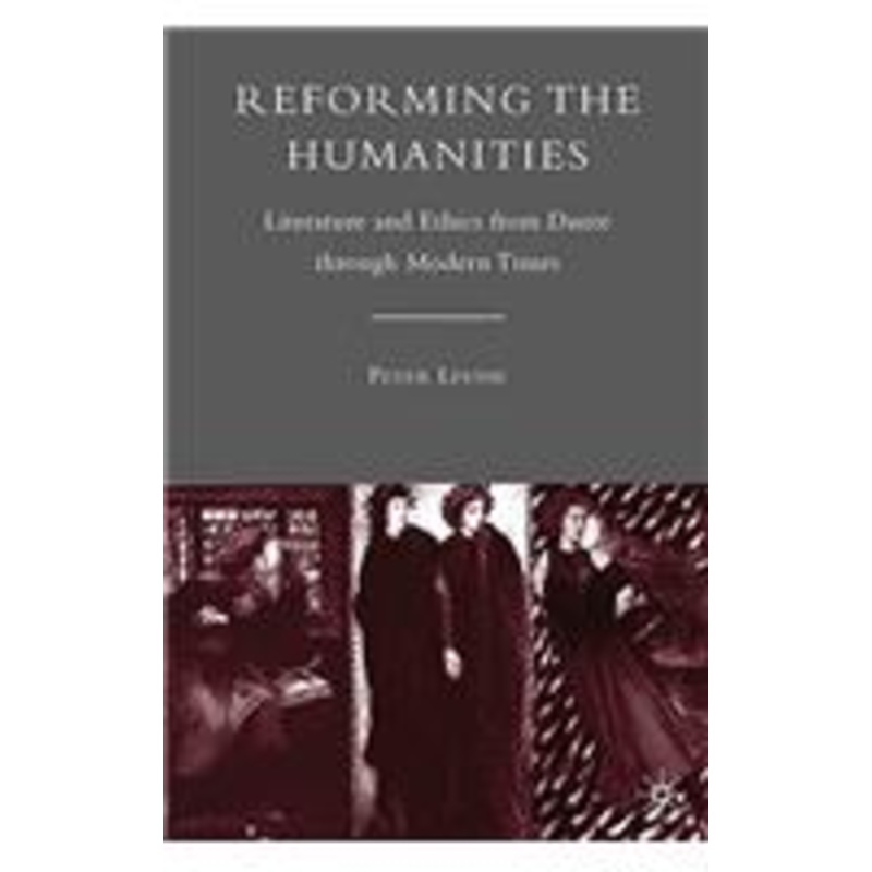 reforming the humanities: literature and ethics from dante through modern times