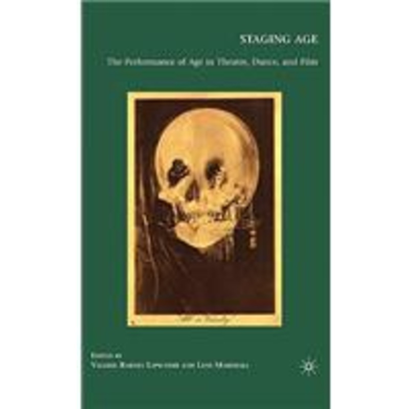 staging age: the performance of age in theatre, dance, and film