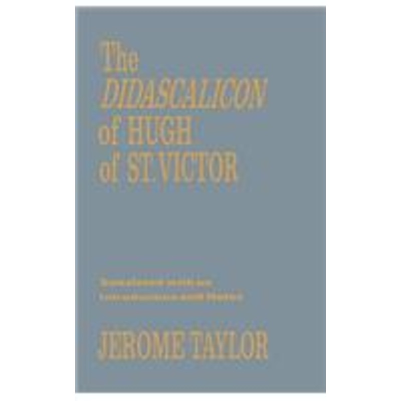 the didascalicon of hugh of saint victor: a medieval guide to the arts