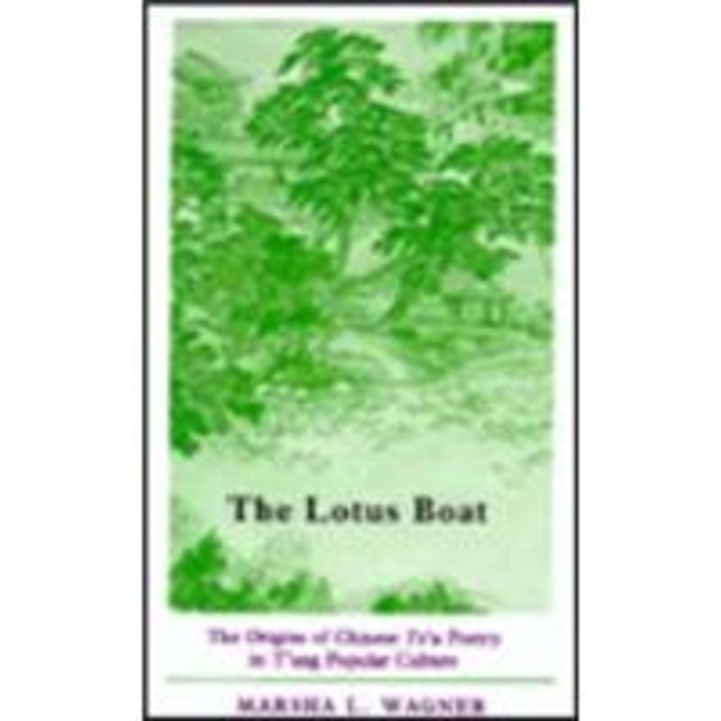 the lotus boat: the origins of chinese tz’u poetry in t’ang popular culture