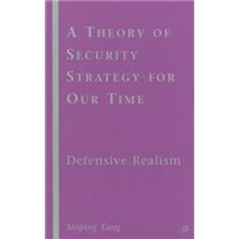 theory of security strategy for our time: defensive realism