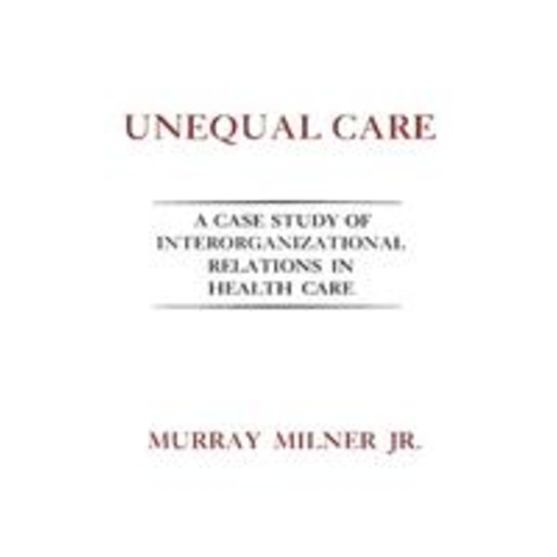 unequal care: a case study of interorganizational relations in health care