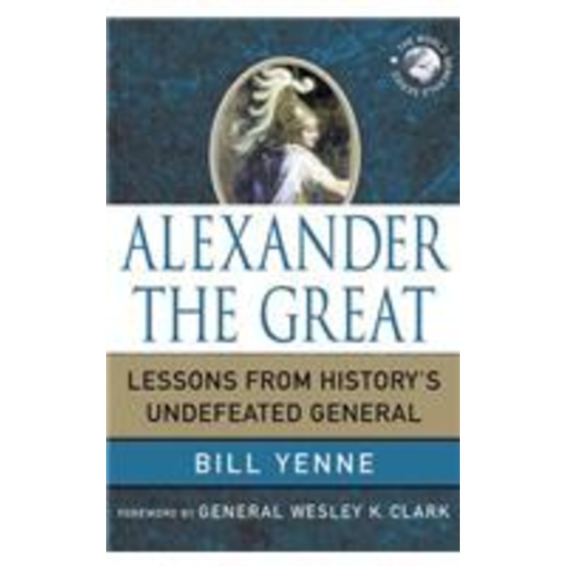alexander the great: lessons from history’s undefeated general
