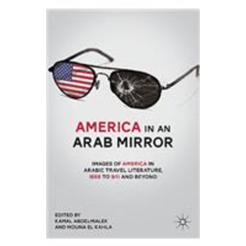 america in an arab mirror: images of america in arabic travel literature: an anthology