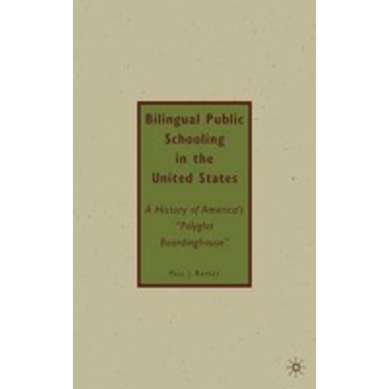 bilingual public schooling in the united states: a history of america’s polyglot boardinghouse