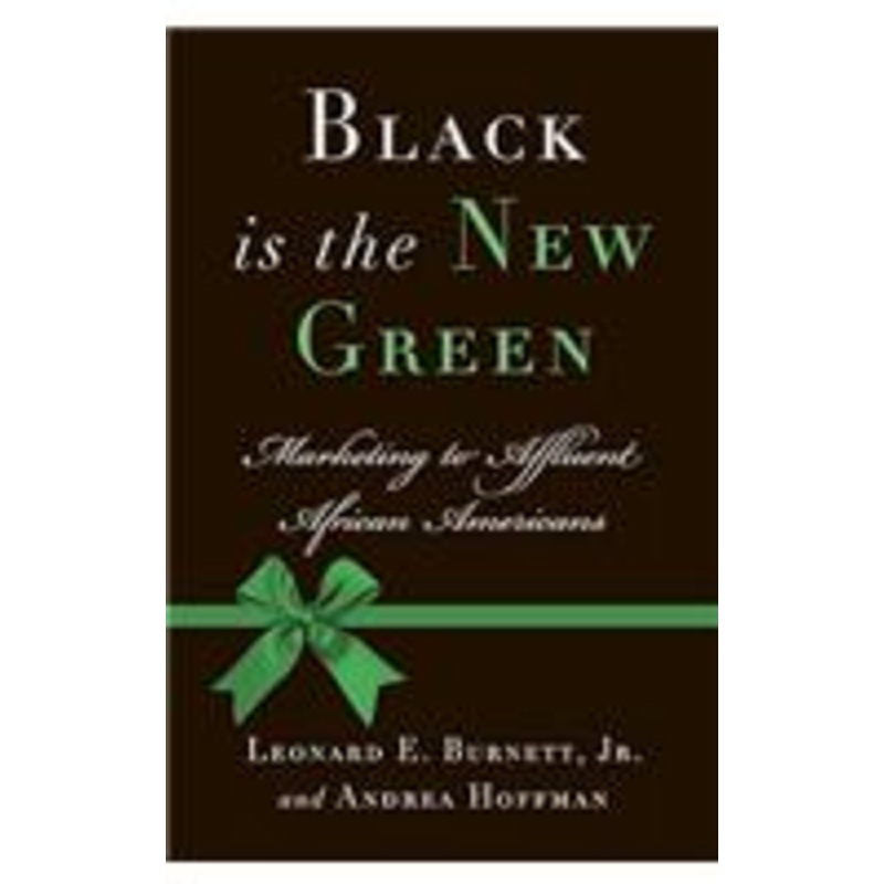 black is the new green: marketing to affluent african americans: marketing to affluent african americans