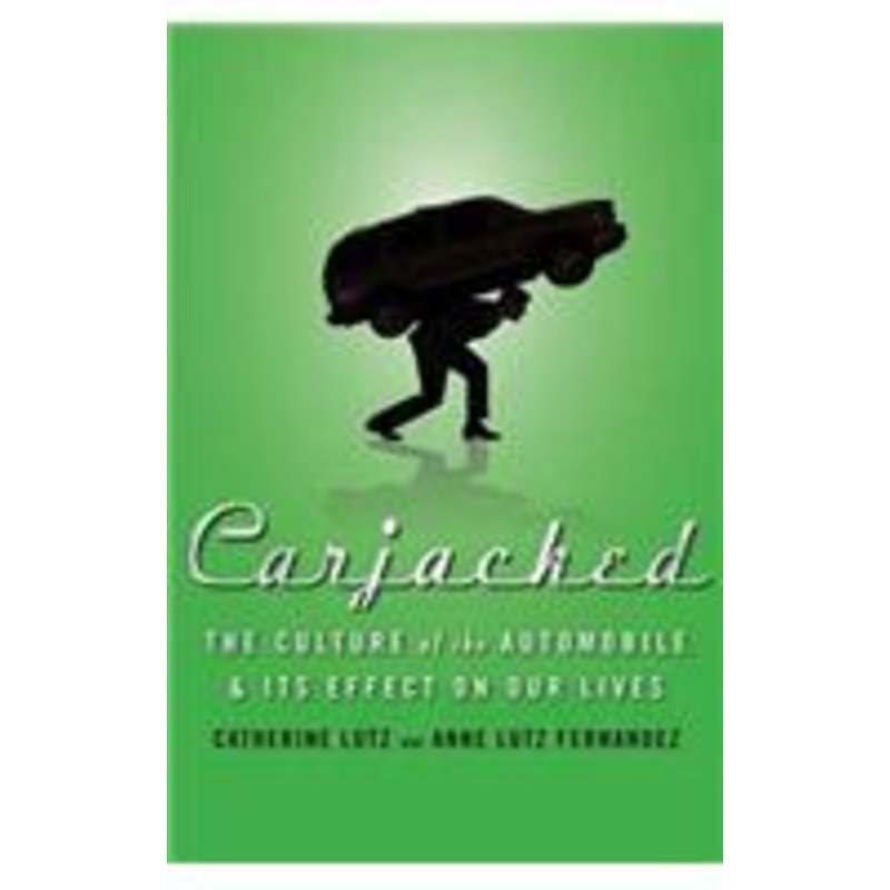 carjacked: the culture of the automobile and its effect on our lives